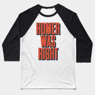 Homer was right Baseball T-Shirt